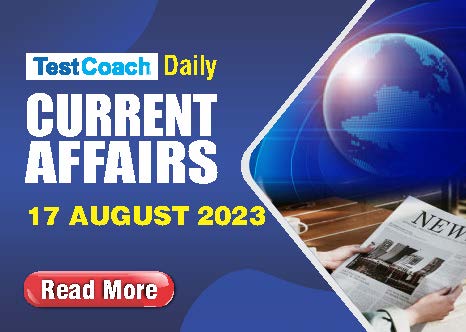 Daily Current Affairs - 17 August 2023
